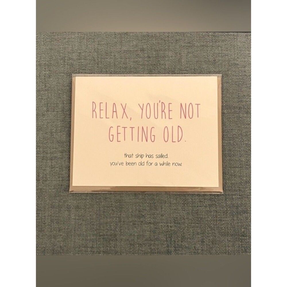 Cheeky Kumquat "Relax, You're Not Getting Old" Card